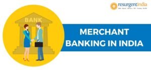 The Evolution of Merchant Banking in the Indian Scenario